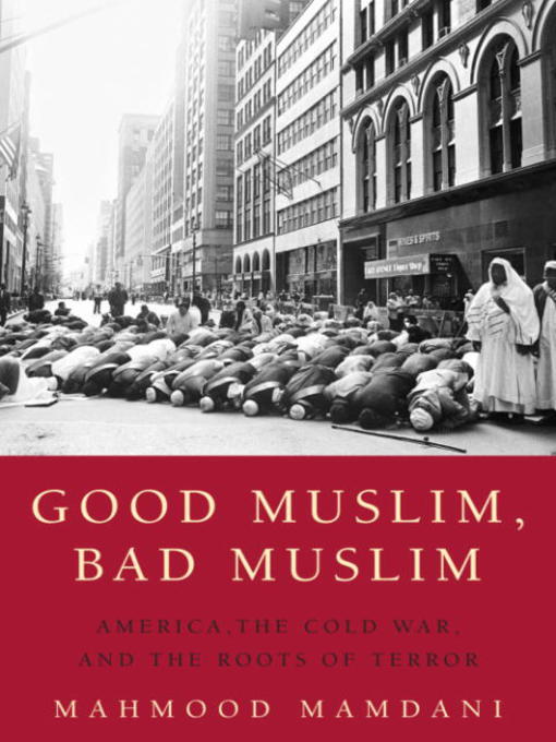 Title details for Good Muslim, Bad Muslim by Mahmood Mamdani - Available